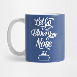 Let Go and Blow Your Nose Mug